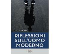 Libri Pierri Mario - Riflessioni Sull'uomo Moderno