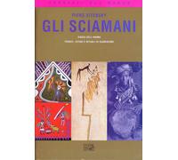 Gli sciamani. Viaggi dell'anima. Trance, estasi e rituali di guarigione - ...