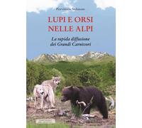 Libri Piervittorio Stefanone - Lupi E Orsi Nelle Alpi. La Rapida Diffusione Dei