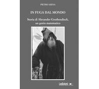 Libri Pietro Aiena - In Fuga Dal Mondo. Storia Di Alexander Grothendieck, Un Gen