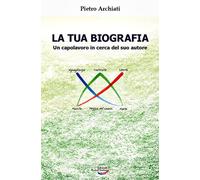 La tua biografia. Un capolavoro in cerca del suo autore - Archiati Pietro