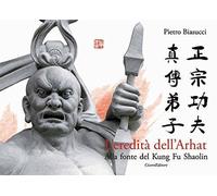 Libri Pietro Biasucci - L'Eredita Dell'Arhat. Alla Fonte Del Kung Fu Shaolin