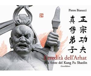 Libri Pietro Biasucci - L'Eredita Dell'Arhat. Alla Fonte Del Kung Fu Shaolin