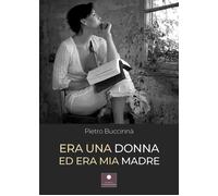 Libri Pietro Buccinna - Era Una Donna Ed Era Mia Madre