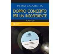 Libri Pietro Calabretta - Doppio Concerto Per Un Insofferente