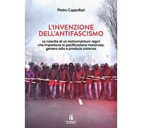 Libri Pietro Cappellari - L' Invenzione Dell'antifascismo. La Nascita Di Un Inst