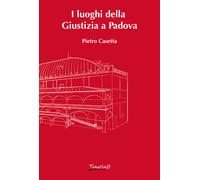 Libri Pietro Casetta - I luoghi della Giustizia a Padova - 2023
