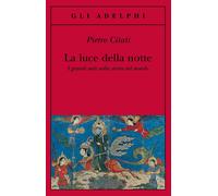 La luce della notte. I grandi miti nella storia del mondo