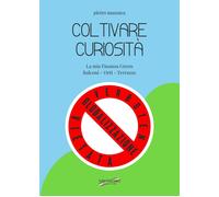 Libri Pietro Mazzuca - Coltivare Curiosita. La Mia Finanza Green. Balconi, Orti,