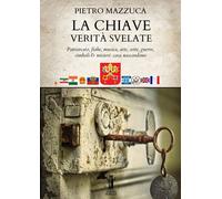 Libri Pietro Mazzuca - La Chiave. Verita Svelate. Patriarcato, Fiabe, Musica, Ar
