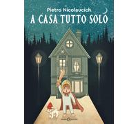 Libri Pietro Nicolaucich - A Casa Tutto Solo