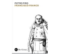 Libri Pietro Piro - Francisco Franco. Appunti Per Una Fenomenologia Della Potenz