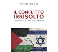 Libri Pietro Polieri - Il Conflitto Irrisolto. Israele E Palestinesi