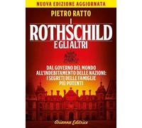 Libri Pietro Ratto - I Rothschild E Gli Altri. Dal Governo Del Mondo All'indebit