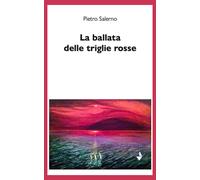 Libri Pietro Salerno - La Ballata Delle Triglie Rosse