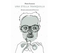 Libri Pietro Scarnera - Una Stella Tranquilla. Ritratto Sentimentale Di Primo Le