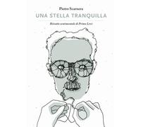Una stella tranquilla. Ritratto sentimentale di Primo Levi