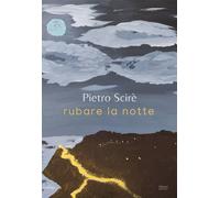 Libri Pietro Scirè - Rubare la notte - 2022 (Scintille)
