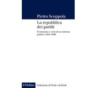 La repubblica dei partiti. Evoluzione e crisi di un sistema politico (1945-1996)