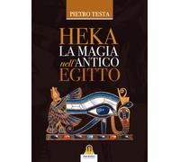 Libri Pietro Testa - Heka. La Magia Nell'antico Egitto