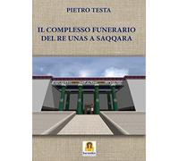 Libri Pietro Testa - Il Complesso Funerario Del Re Unas A Saqqara