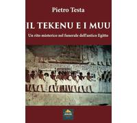 Libri Pietro Testa - Il Tekenu E I Muu. Un Rito Misterico Nel Funerale Dell'anti