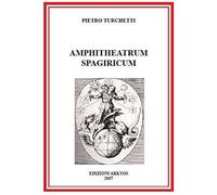 Libri Pietro Turchetti - Amphitheatrum Spagiricum