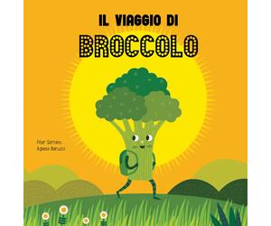Libri Pilar Serrano / Agnese Baruzzi - Il Viaggio Del Broccolo. Ediz. A Colori