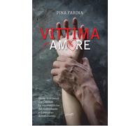 Libri Pina Farina - Vittima Per Amore. Storie Di Violenza Dal Carcere. Le Caratt