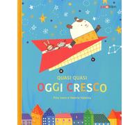 Libri Pina Irace - Quasi Quasi Oggi Cresco. Ediz. A Colori