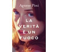 Libri Pini Agnese - La Verita E Un Fuoco