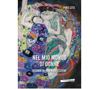 Libri Pino Cito - Nel Mio Mondo Di Donne. Ricordi Di Una Professione