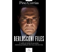 Libri Pino Corrias - Berlusconi Files. L'uomo Di Arcore, La Sua Storia: Memoria