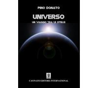 Libri Pino Donato - Universo. Un viaggio tra le stelle - 2022