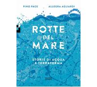 Libri Pino Pace - Rotte Del Mare. Storie Di Acqua E Terraferma
