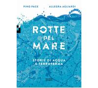 Libri Pino Pace - Rotte Del Mare. Storie Di Acqua E Terraferma