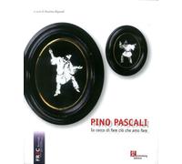 Libri Pino Pascali. Io Cerco Di Fare Cio Che Amo Fare. Ediz. Illustrata