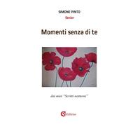 Libri Pinto Simone - Momenti Senza Di Te. Dai Miei Scritti Notturni
