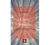 Libri Pio Baissero - L' Oro Di Venezia. La Serenissima E Le Sue Foreste, Un Viag
