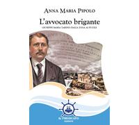 Libri Pipolo Anna Maria - L' Avvocato Brigante. Giuseppe Maria Tardio: Dalla Tog