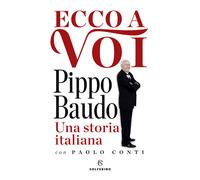 Libri Pippo Baudo - Ecco a voi. Una storia italiana - 2018