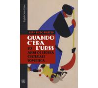 Quando C'Era L'URSS. 70 Anni Di Storia Culturale Sovietica - Gian Piero Piretto