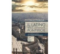 Libri Pirrone Federico - Il Latino Per Le Universita Pontificie. Grammatica Ed E