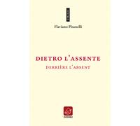 Libri Pisanelli Flaviano - Dietro L'assente-Derriere L'absent