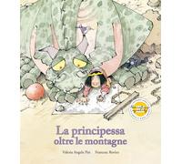 Libri Pisi Valeria Angela - La Principessa Oltre Le Montagne. Ediz. Illustrata