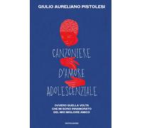 Libri Pistolesi Giulio Aureliano - Canzoniere D'amore Adolescenziale. Ovvero Que