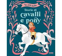 Piu Belle Storie Di Cavalli E Pony. Ediz. A Colori (Le)