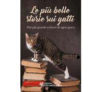 Libri Piu Belle Storie Sui Gatti. Dai Piu Grandi Scrittori Di Ogni Epoca (Le)