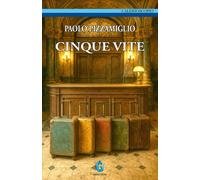 Libri Pizzamiglio Paolo - Cinque Vite. Nuova Ediz.