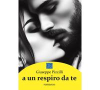 Libri Pizzilli Giuseppe - A Un Respiro Da Te
